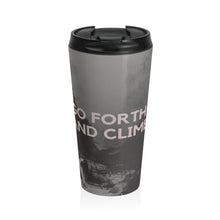 Load image into Gallery viewer, Go Forth and Climb Stainless Steel Travel Mug 15oz Printify Mug - Tracy McCrackin Photography